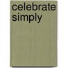 Celebrate Simply by Nancy Twigg