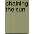 Chaining The Sun