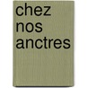 Chez Nos Anctres door Jean Revel