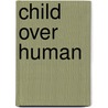 Child Over Human door Carlos Soriano