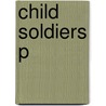 Child Soldiers P by Ilene Cohn