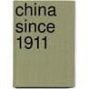 China Since 1911 door Richard T. Phillips