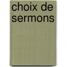 Choix de Sermons door Jacques Bennigne Bossuet