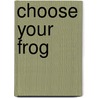 Choose Your Frog door Harold Rosen