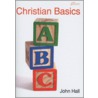 Christian Basics by John Hall