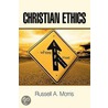 Christian Ethics door Russell A. Morris