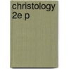 Christology 2e P door S.J. Gerald O'Collins