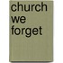 Church We Forget