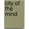 City Of The Mind door Penelope Lively