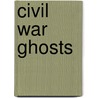 Civil War Ghosts by Unknown