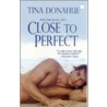 Close to Perfect by Tina Donahue