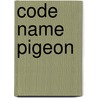 Code Name Pigeon by Girard Clacy