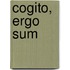 Cogito, Ergo Sum