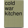 Cold War Kitchen by Ruth Oldenziel