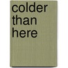 Colder Than Here door Laura Wade