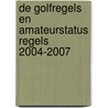 De Golfregels en Amateurstatus Regels 2004-2007 door Nederlandse Golf Federatie