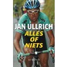 Alles of niets by J. Ullrich