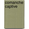 Comanche Captive by Mary J. Clendenin