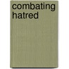 Combating Hatred door Terrance L. Furin