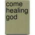 Come Healing God