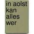 In Aolst kan alles wer