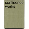 Confidence Works door Gladeana MacMahon