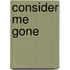 Consider Me Gone