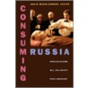 Consuming Russia by Adele Marie Barker