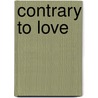 Contrary To Love door Patrick J. Carnes