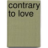 Contrary To Love by Patrick J. Carnes
