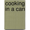 Cooking in a Can door Katherine L. White