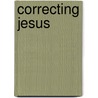 Correcting Jesus by Brian Griffith