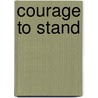 Courage to Stand door Philip Graham Ryken