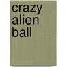 Crazy Alien Ball door Ann Bryant