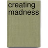 Creating Madness door Andrew J. Rafkin
