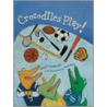Crocodiles Play! by Robert Heidbreder