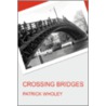 Crossing Bridges door Patrick Wholey