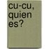 Cu-Cu, Quien Es?