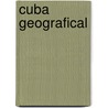 Cuba Geografical door Onbekend