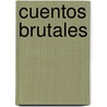 Cuentos Brutales by Rodolfo J. Walsh