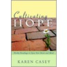 Cultivating Hope door Karen Casey