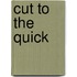 Cut to the Quick
