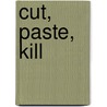 Cut, Paste, Kill by Marshall Karp