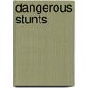 Dangerous Stunts by Jonny Zucker