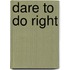 Dare to Do Right