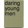 Daring Young Men door Richard Reeves