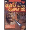 Het geheim van de gladiator by J. Malam