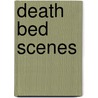 Death Bed Scenes by Timothy East