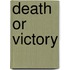 Death Or Victory