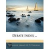 Debate Index ... door Pittsburgh Carnegie Librar